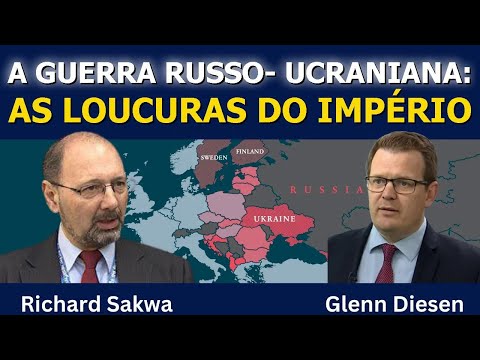 Richard Sakwa: A Guerra Russo-Ucraniana e as Loucuras do Império
