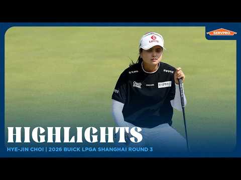 Hye-Jin Choi Highlights | 2026 Buick LPGA Shanghai Round 3