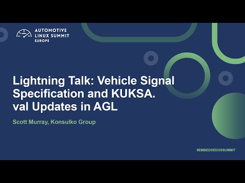 Lightning Talk: Vehicle Signal Specification and KUKSA.val Updates in AGL - Scott Murray