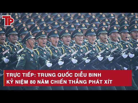 🔴TRỰC TIẾP: Lễ duyệt binh của Trung Quốc kỷ niệm 80 năm Chiến thắng phát xít
