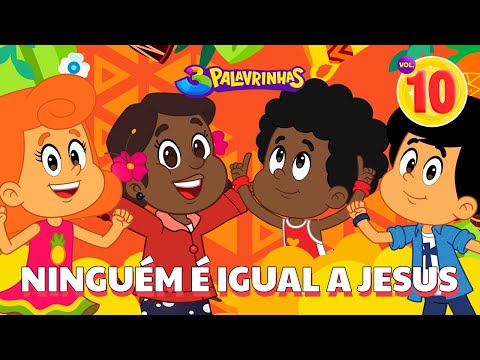 Ninguém É Igual A Jesus - 3 Palavrinhas Volume 10 [OFICIAL]