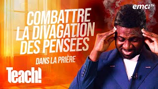Combattre la divagation des pensées dans la prière - Teach! - Athoms Mbuma