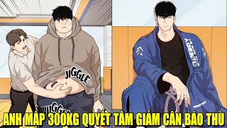 TRỌN BỘ | ANH MẬP 300KG QUYẾT TÂM GIẢM CÂN BÁO THÙ | REVIEW PHIM TRUYỆN TRANH HAY