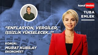Enflasyonla Mücadelede Acı Reçete Halkın Olacak! |Tuba Emlek | Dr. Murat Kubilay (Arşiv)