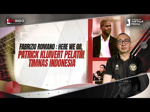 JUS INDO #133 :  FABRIZIO ROMANO : HERE WE GO, PATRICK KLUIVERT PELATIH TIMNAS INDONESIA