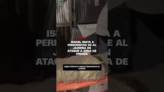 Israel mata a periodistas de Al Jazeera en ataque a zona de prensa