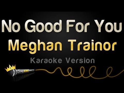 Meghan Trainor – No Good For You (Karaoke Version)