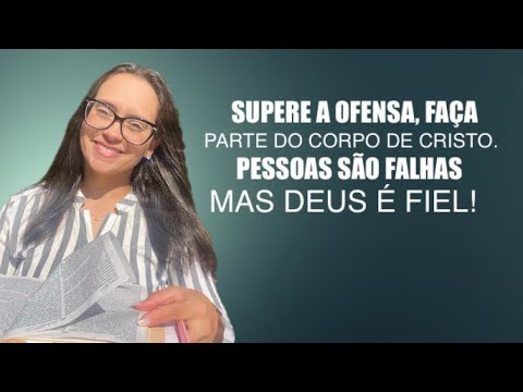 Juízes 17 Supere a ofensa, faça parte do corpo de Cristo! Pessoas são falhas mas Deus é fiel!