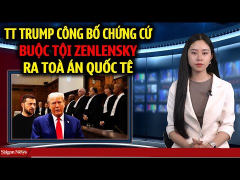 TT Trump CÔNG BỐ bằng chứng đưa Zenlensky ra toà án quốc tế xử tội bán nước và kích động Chjen Tranh