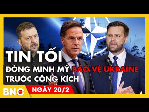 Tin tối 20/2: NATO biến đổi sau lời chỉ trích của J.D.Vance;TT Ukraine nêu đích danh 4 nước cản bước