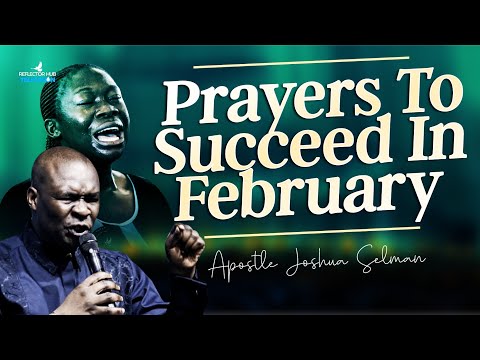 DECLARE THIS BREAKTHROUGH PRAYERS TO SUCCEED IN FEBRUARY - APOSTLE JOSHUA SELMAN