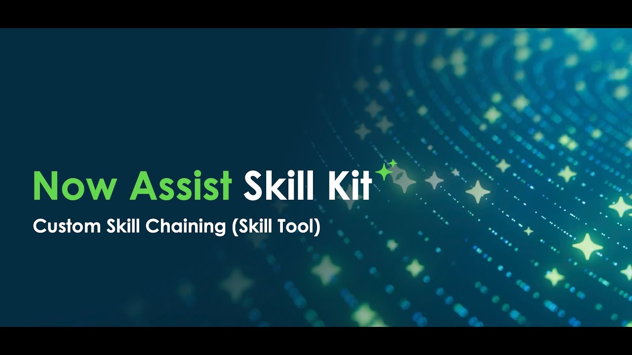 Now Assist Skill Kit: How to chain skills using the Skill Tool