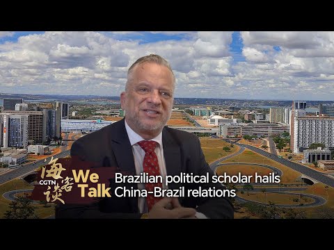 We Talk: Brazilian political scholar hails China-Brazil relations