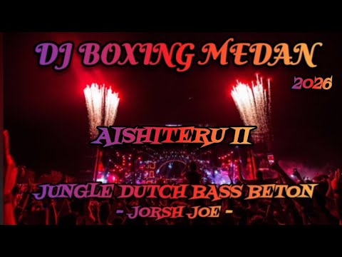 DJ AISHITERU II ‼️ DJ BOXING MEDAN JUNGLE DUTCH 🛑 FULL BASS BETON TERBARU 2026
