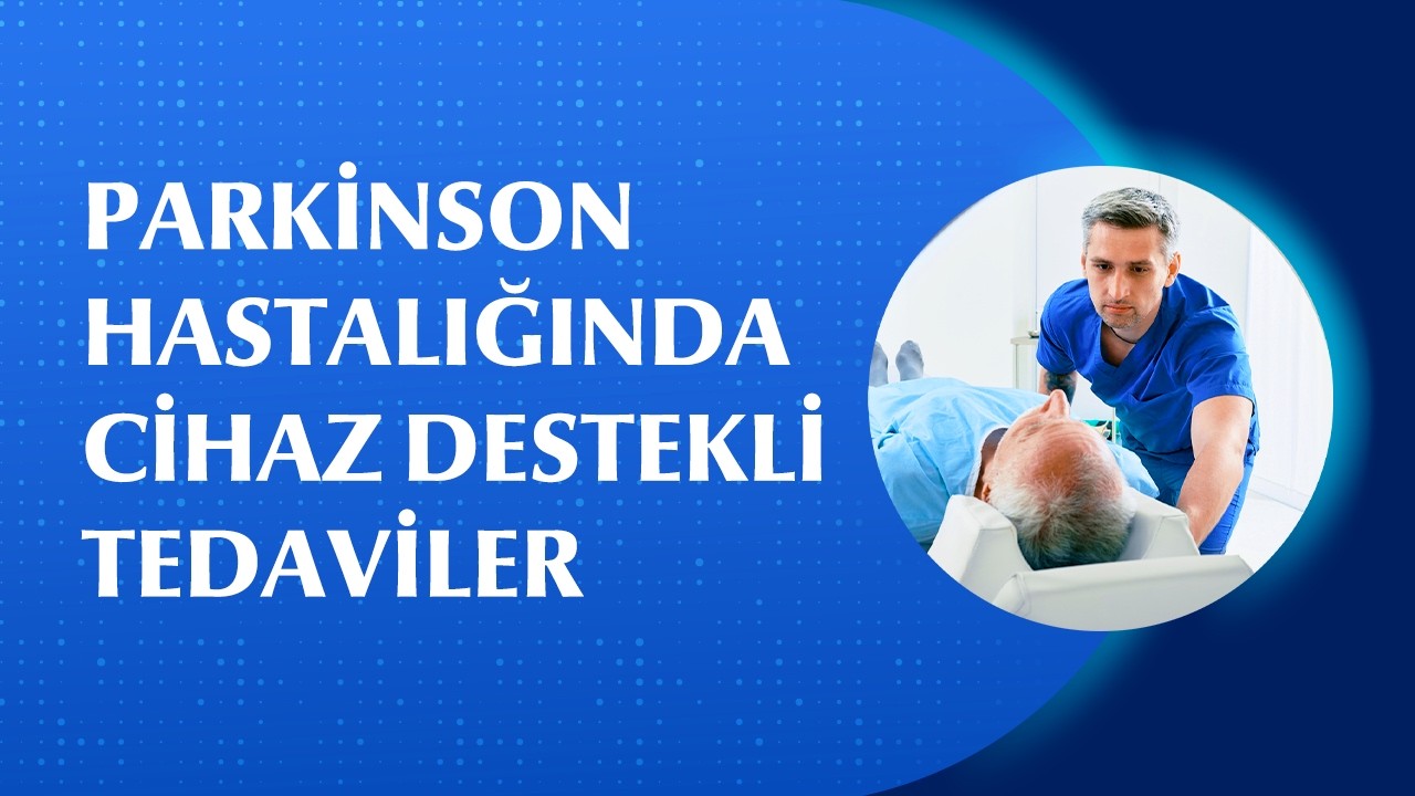İleri Evre Parkinson’da Cihaz Destekli Tedaviler: LCIG ve Apomorfin Pompası