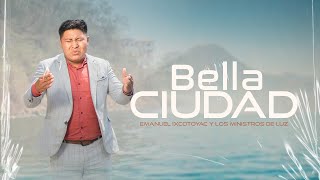 Bella Ciudad - - Emanuel Ixcotoyac & Los Ministros de Luz | VIDEO OFICIAL