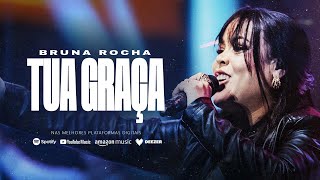 TUA GRAÇA - BRUNA ROCHA