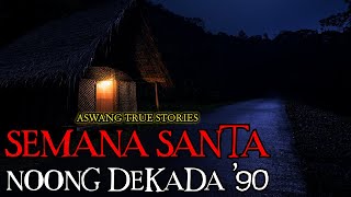 SEMANA SANTA NOONG DEKADA '90 - ASWANG TRUE STORIES