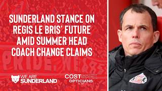 Sunderland stance on Regis Le Bris' future amid summer head coach change claims