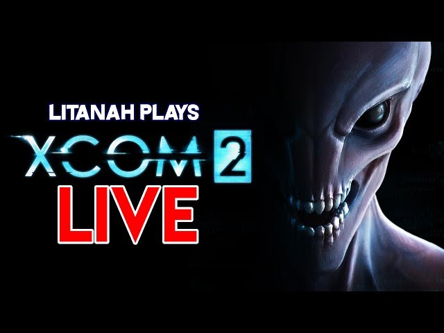 XCOM 2 - The Long War - Gameplay 2017 - LIVE STREAM with Litanah