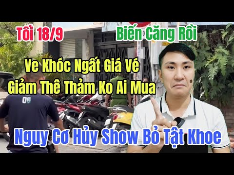 Tối 18/9 Biến Căng Con Cô 6 Khóc Ngất Giá Vé Giảm Mạnh Ko Ai Mua Nguy Cơ Hủy Show