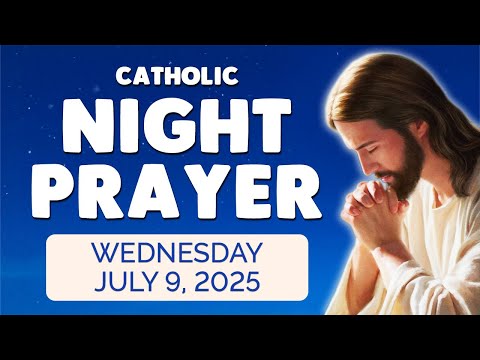 🙏 Catholic NIGHT PRAYER TONIGHT 🙏 Wednesday July 9, 2025 Prayers