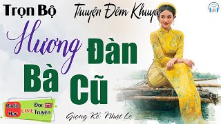 Siêu phẩm đêm nay - Nghe ngay kẻo tiếc: Hương Đàn Bà Cũ | Nghe kể truyện đêm khuya Việt Nam ngủ ngon