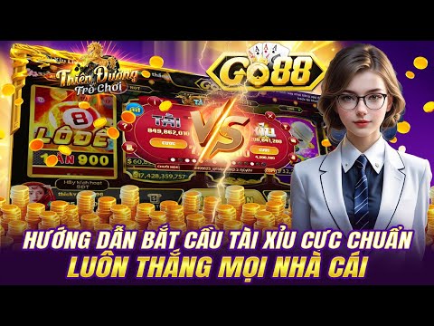 Tải go88 | thủ thuật bắt cầu tài xỉu online go88 - chia sẻ kinh nghiệm chốt lãi tài xỉu uy tín