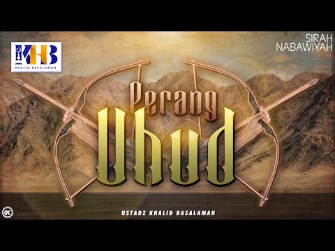 Sirah Nabawiyah #10 : Perang Uhud - Khalid Basalamah