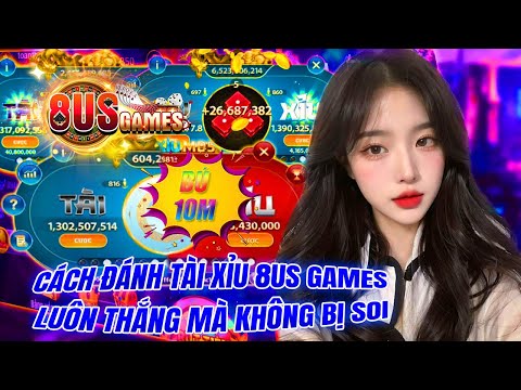 8us - 8us games | chia sẻ cách đánh tài xỉu 8us games mà ko bao giờ bị soi tài khoản | 8us