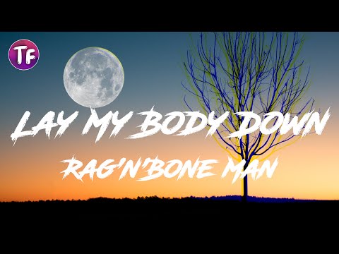 Rag'n'Bone Man - Lay My Body Down (Lyrics)