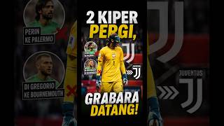 DI GREGORIO & PERIN PERGI! Juventus Siapkan Kamil Grabara!