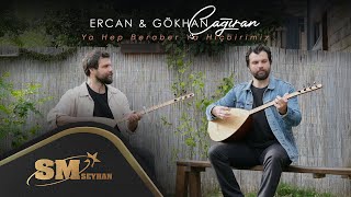 Ercan & Gökhan Çağıran - Ya Hep Beraber Ya Hiçbirimiz