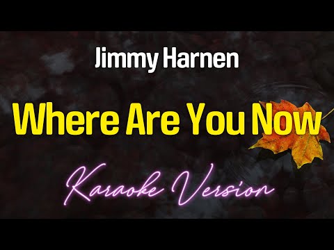 WHERE ARE YOU NOW - Jimmy Harnen (KARAOKE Version)