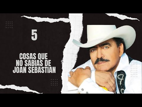 5 Cosas que no sabías de Joan Sebastian