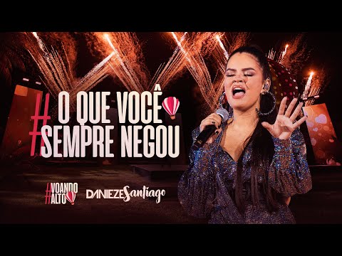 O QUE VOCÊ SEMPRE NEGOU - Danieze Santiago (DVD VoandoAlto)