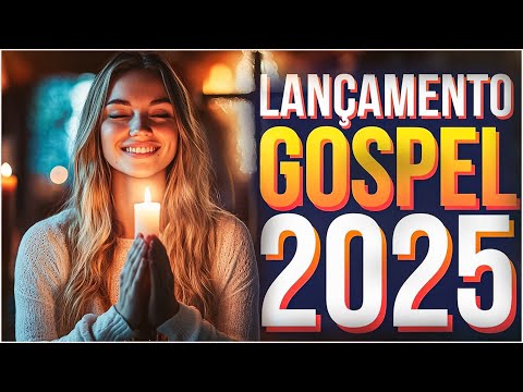 Lançamento Gospel 2025: Músicas Gospel Transformadoras Que Tocam a Alma e Renovam o Coração!