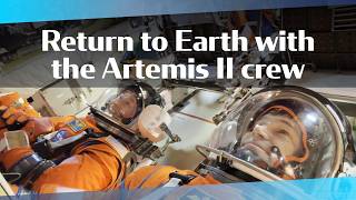 As if you were there: Return to Earth with the Artemis II crew