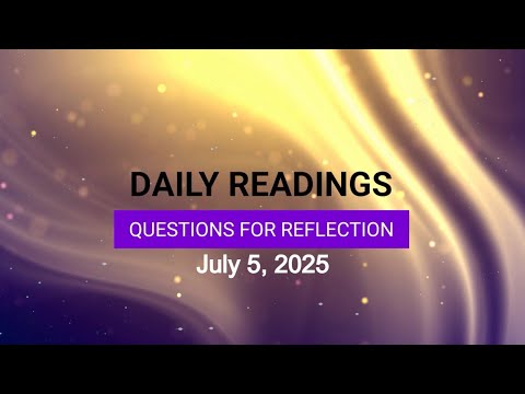 Questions for Reflection for July 5, 2025 HD