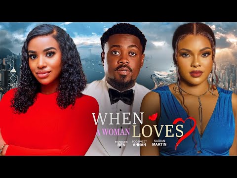 WHEN A WOMAN LOVES(FULL MOVIE)FRANCES BEN, TOOSWEET ANNAN, SARIAN MARTIN,2025 LATEST MOVIE