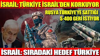 İSRAİL: TÜRKİYE İSRAİL’DEN KORKUYOR | RUSYA TÜRKİYE’YE SATTIĞI S-400 GERİ İSTİYOR | HEDEF TÜRKİYE..