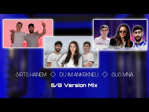 Sirts Hanem & Du Im Ankrkneli & Sus Mna - 6/8 Mix (Top 3)