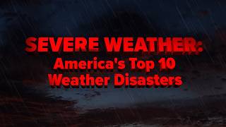 WENY Weather Special: America's Top 10 Weather Disasters