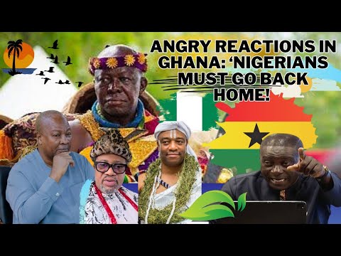 Angry Reactions in Ghana: ‘Nigerians Must Go Back Home!