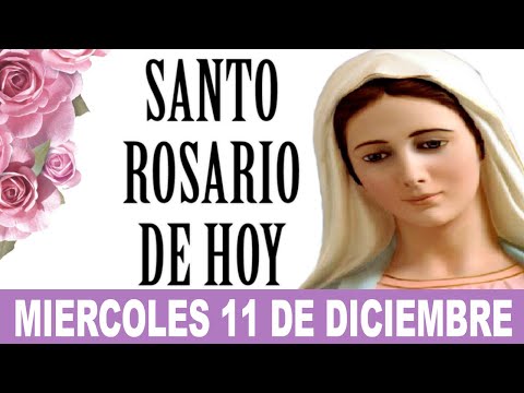 El Santo Rosario de Hoy miercoles 11 de Diciembre  rosario de hoy  misterios gloriosos