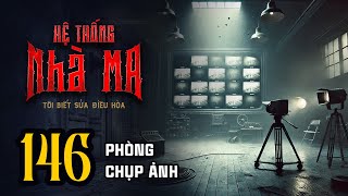 HỆ THỐNG NHÀ MA - Tập 146: Phòng Chụp Ảnh | Uyên Truyện