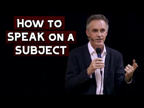 How to SPEAK on a SUBJECT | Jordan Peterson