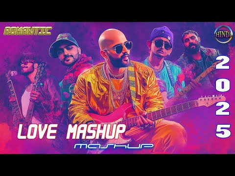 ROMANTIC HINDI LOVE MASHUP 2025 - Best Mashup of Arijit Singh, Jubin Nautiyal, Atif Aslam,