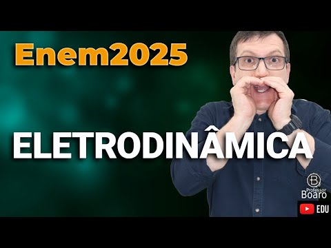 ELETRODINÂMICA | ENEM 2025 | Professor Boaro - Esse é o seu ano!!!!