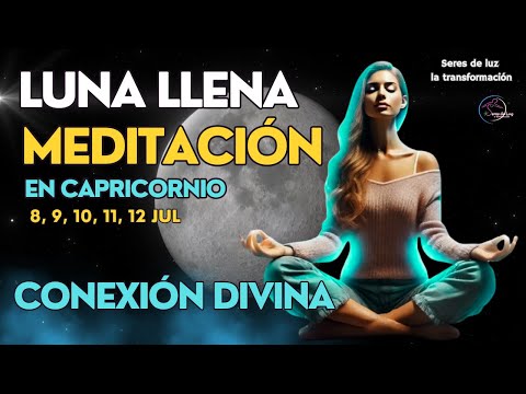 🧘‍♀️MEDITACIÓN LUNA LLENA JULIO 2025 🌕LUNA LLENA EN CAPRICORNIO 10 DE JULIO 🪬SERES DE LUZ